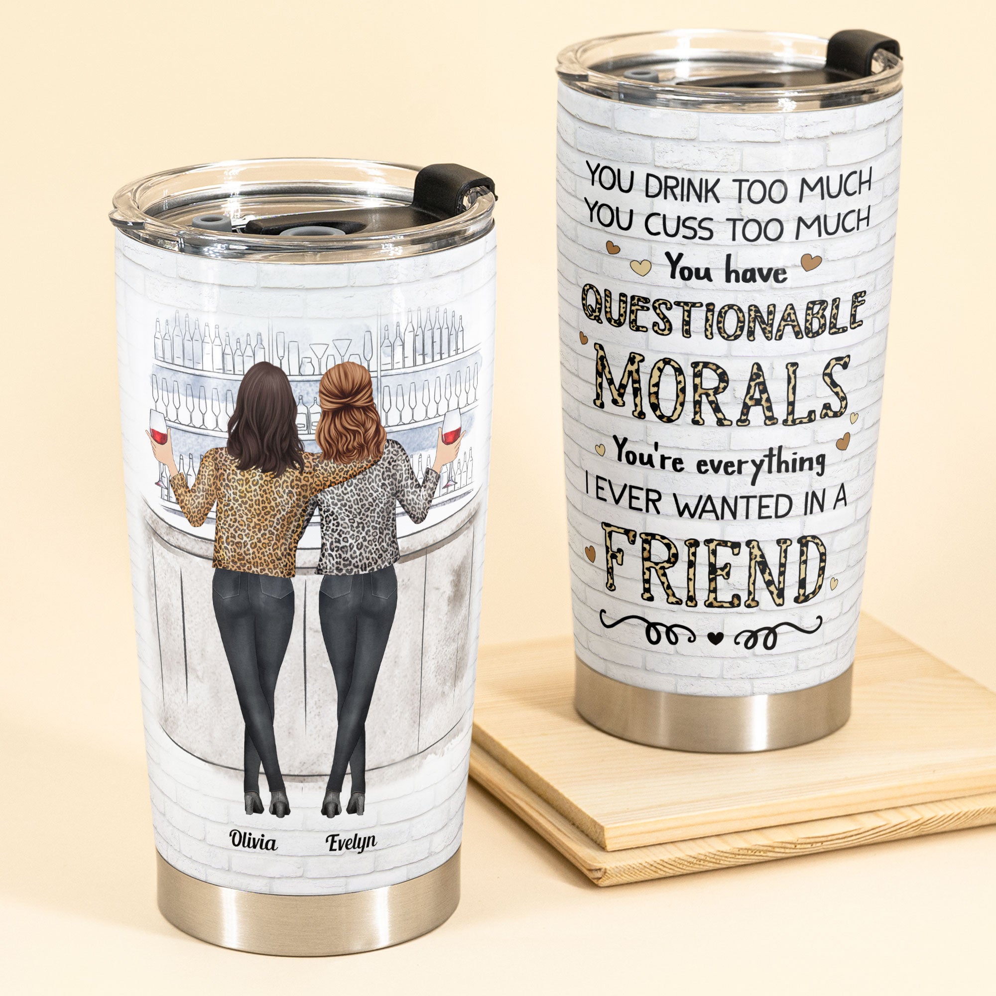 You Drink Too Much – Personalized Tumbler Cup – Birthday, Matching  Gift For Besties, Friends, Bff, Girls – Leopard Girls