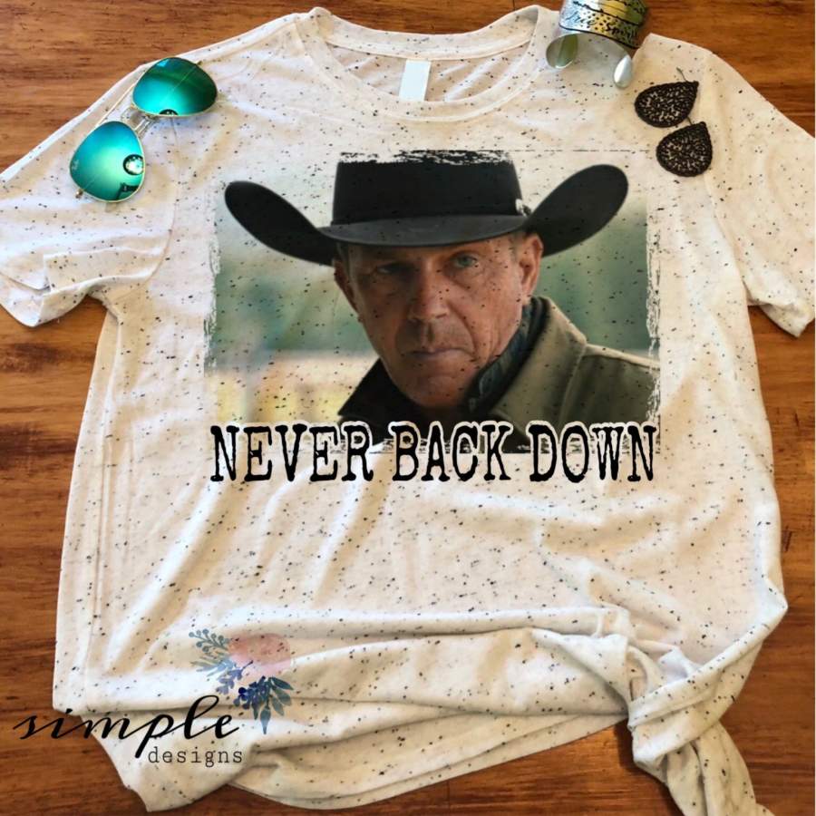 Never Back Down John Dutton State of Mind Yellowstone T-Shirt