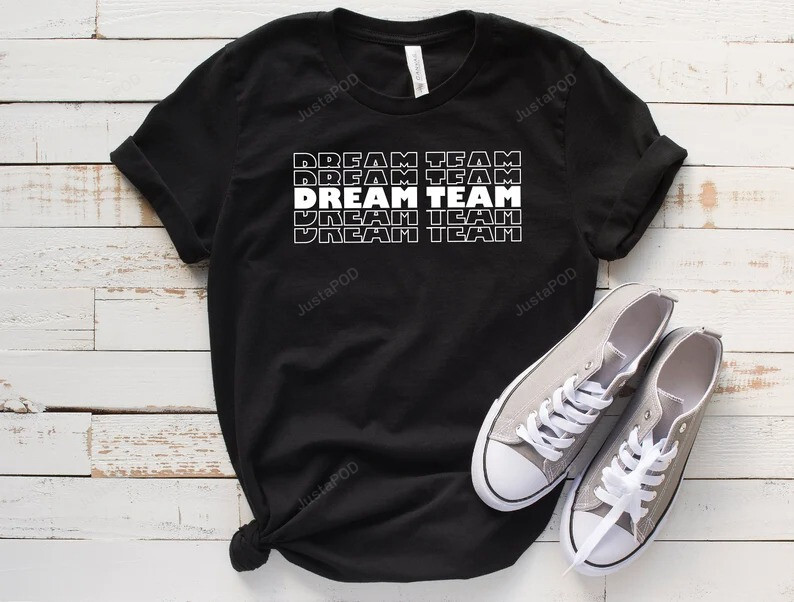 The Dream Team Shirt, Best Team Ever, Employ Appreciation, Team Gifts, Coworker Gift Gifts, Holiday T-Shirt Gift Funny On Valentines Day Anniversary Birthday Back To School