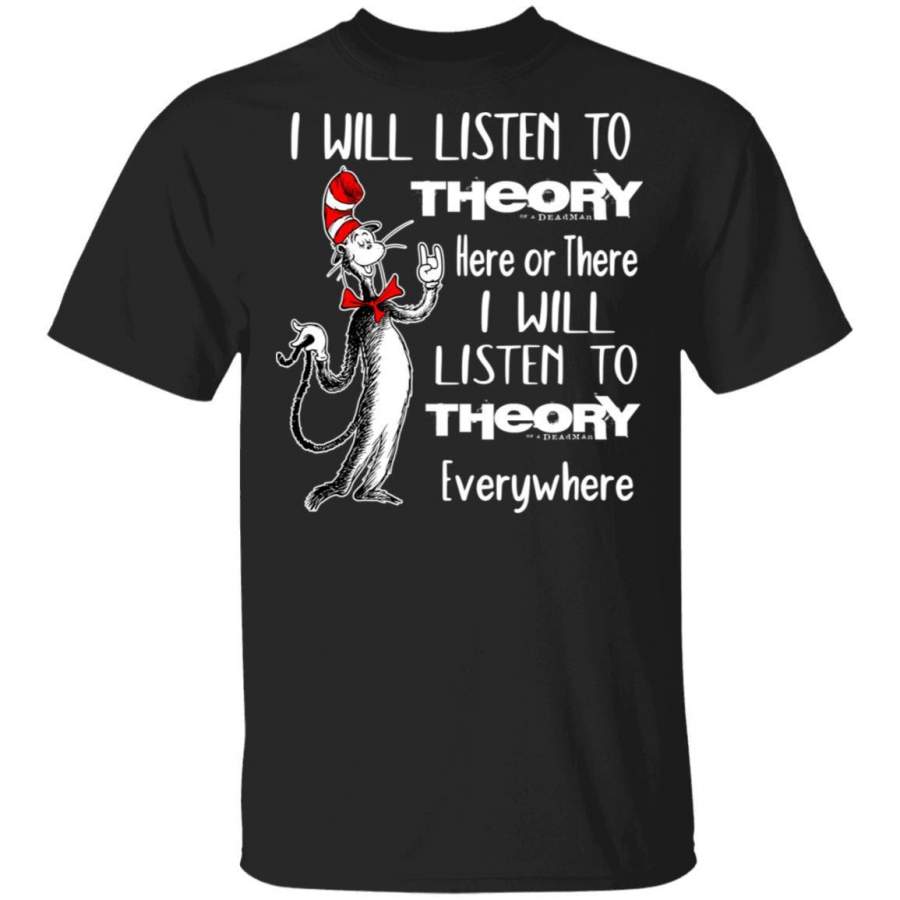 I Will Listen To Theory Of A Deadman Here Or There T-Shirt