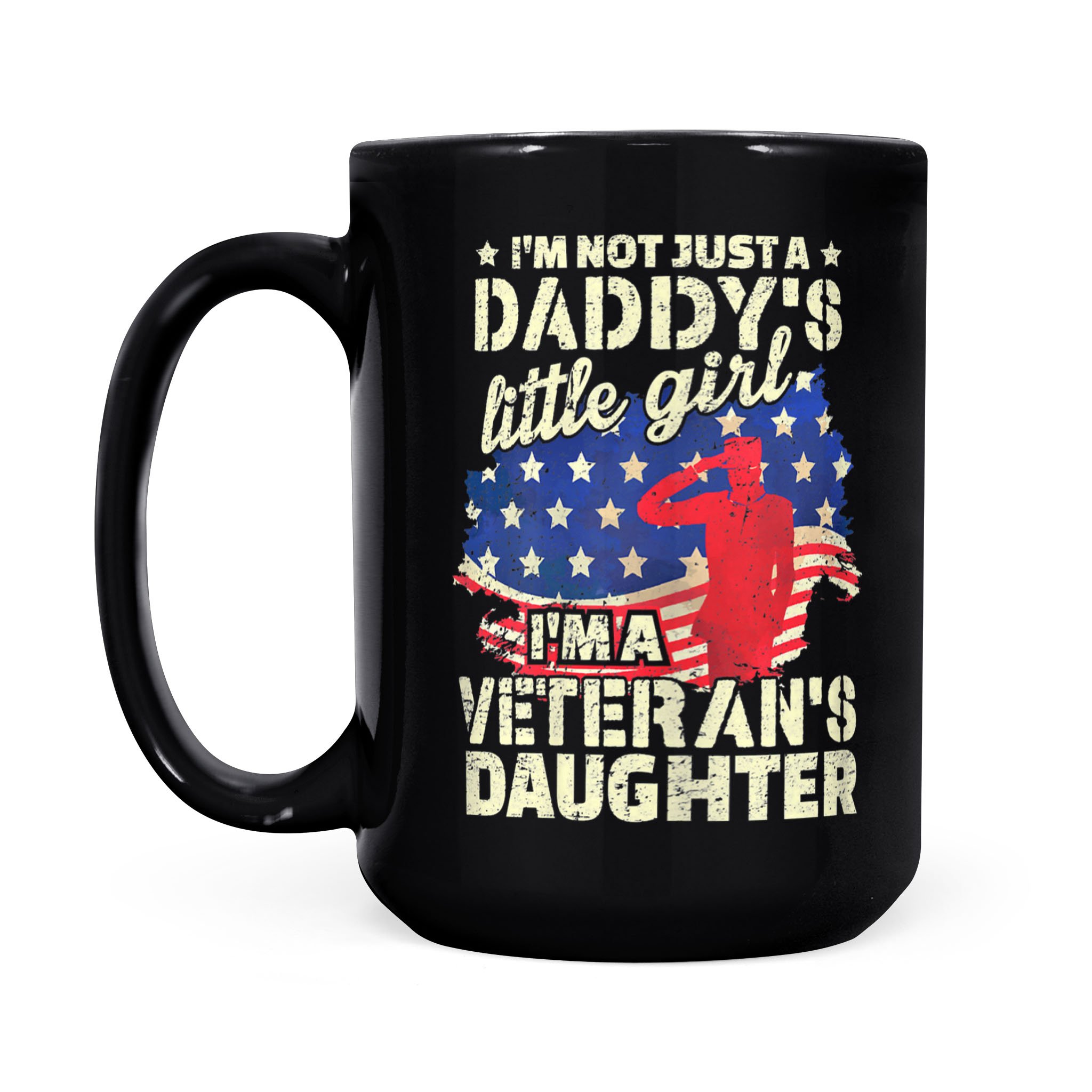 I’m Not Just A Daddy’s Little Girl I Am A Veteran’s Daughter – Black Mug