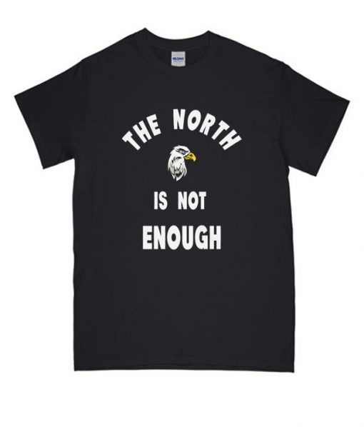 The North is Not Enough RS T-SHIRT