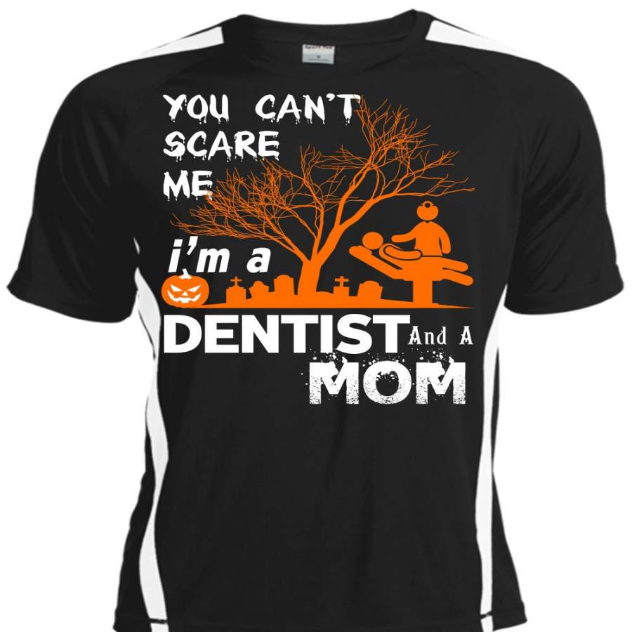 You Can’t Scare Me T Shirt, I’m A Dentist And A Mom T Shirt, Cool Shirt