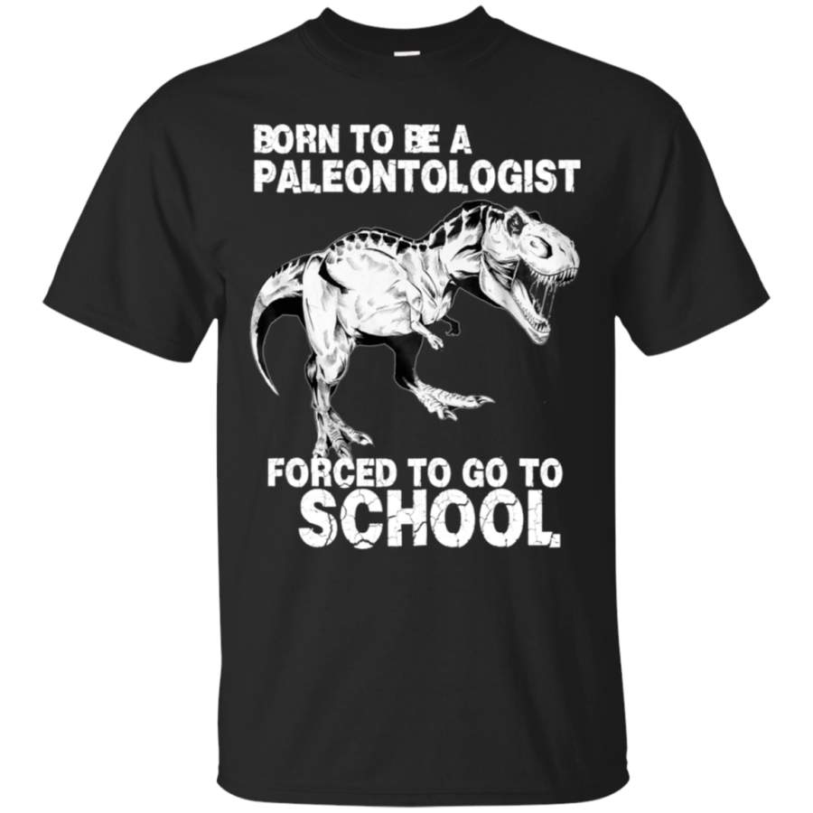 AGR Born to be a PALEONTOLOGIST Forced to go to school T-Shirt