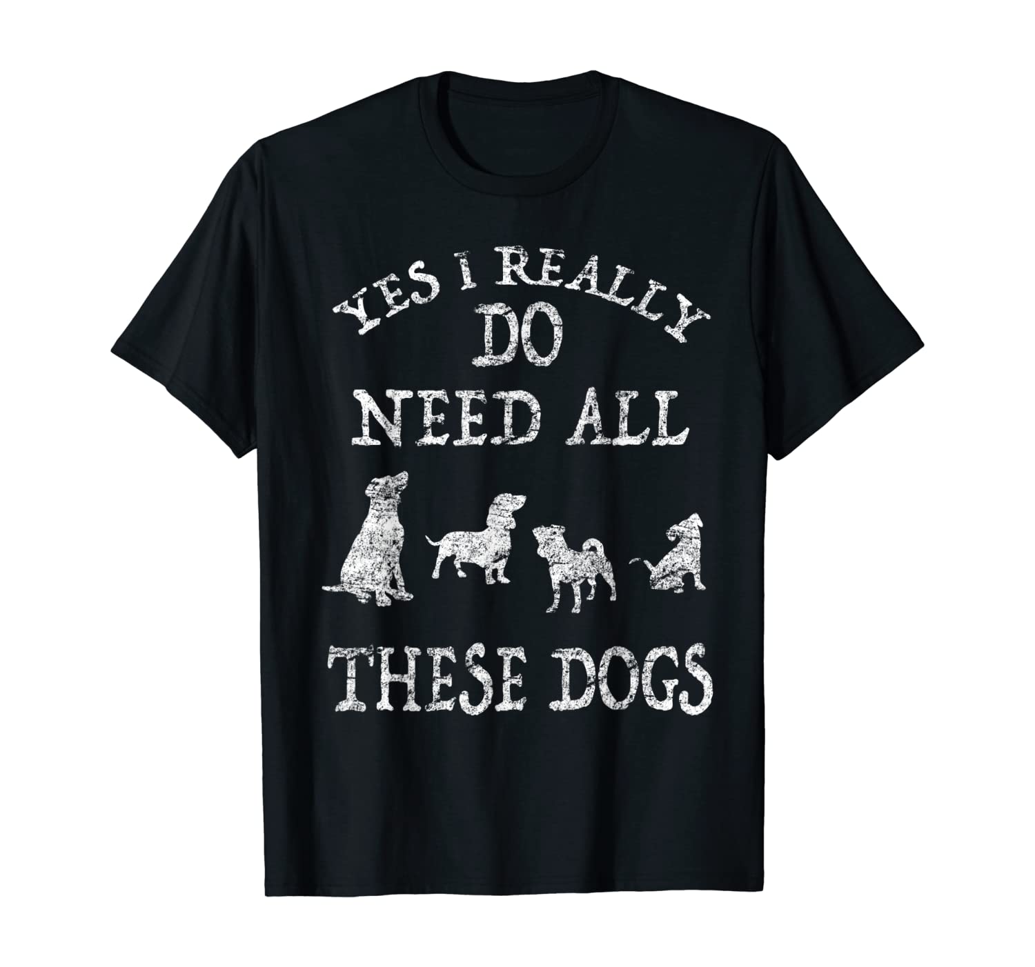 I Really Do Need All These Dogs Draw Gift T-shirt