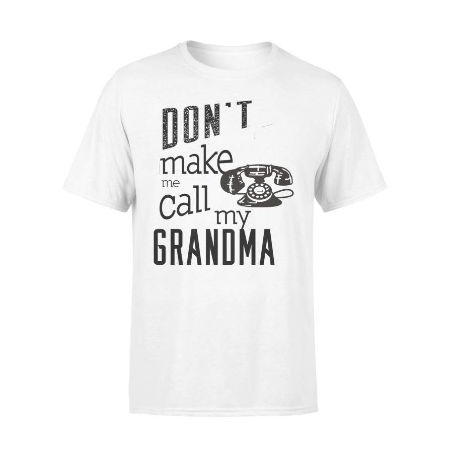 Don’t Make Me Call My Grandma T-shirt