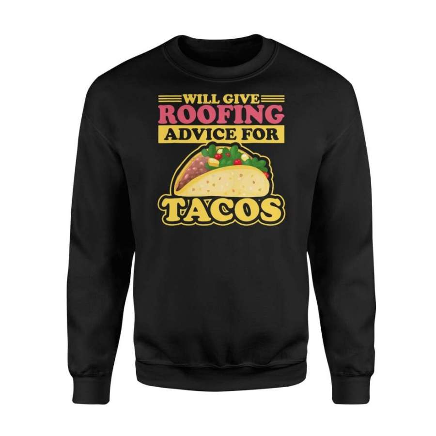 Will Give Roofing Advice For Tacos Roofer Carpenter – Standard Fleece Sweatshirt