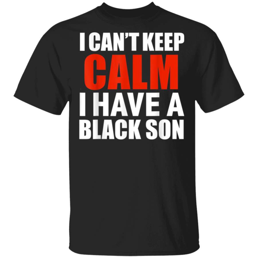 Cant keep calm I have black a son black lives matter BLM TShirt