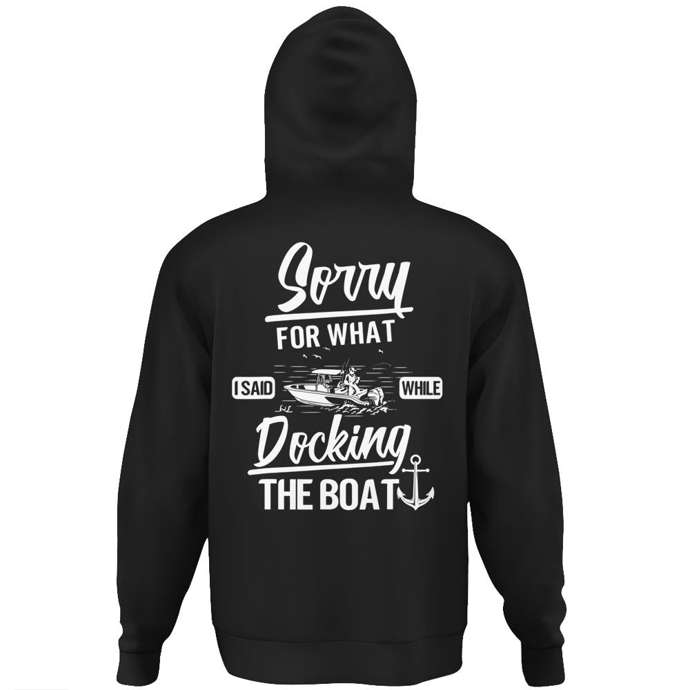 Sorry For What I Said While Docking The Boat! Gift For Dad Hoodie Print On Back