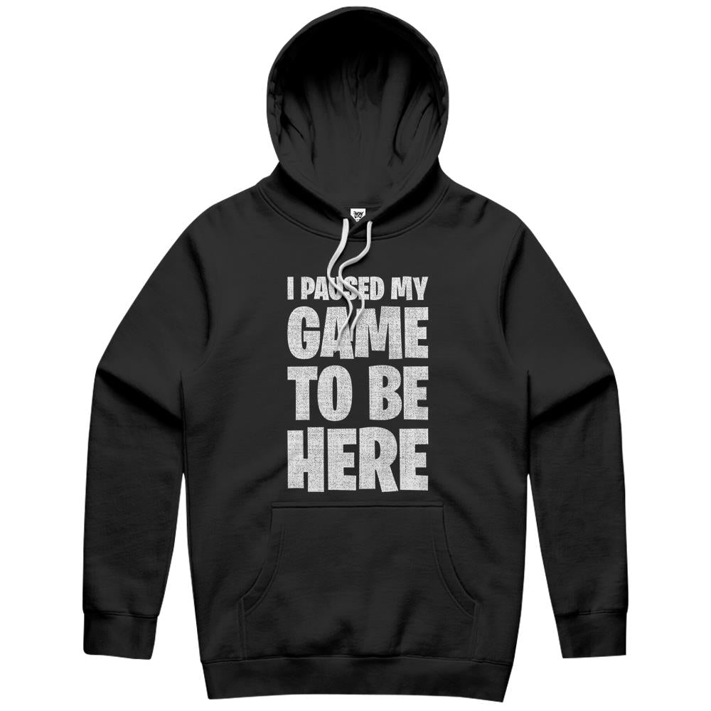 I Paused My Game To Be Here Hoodie