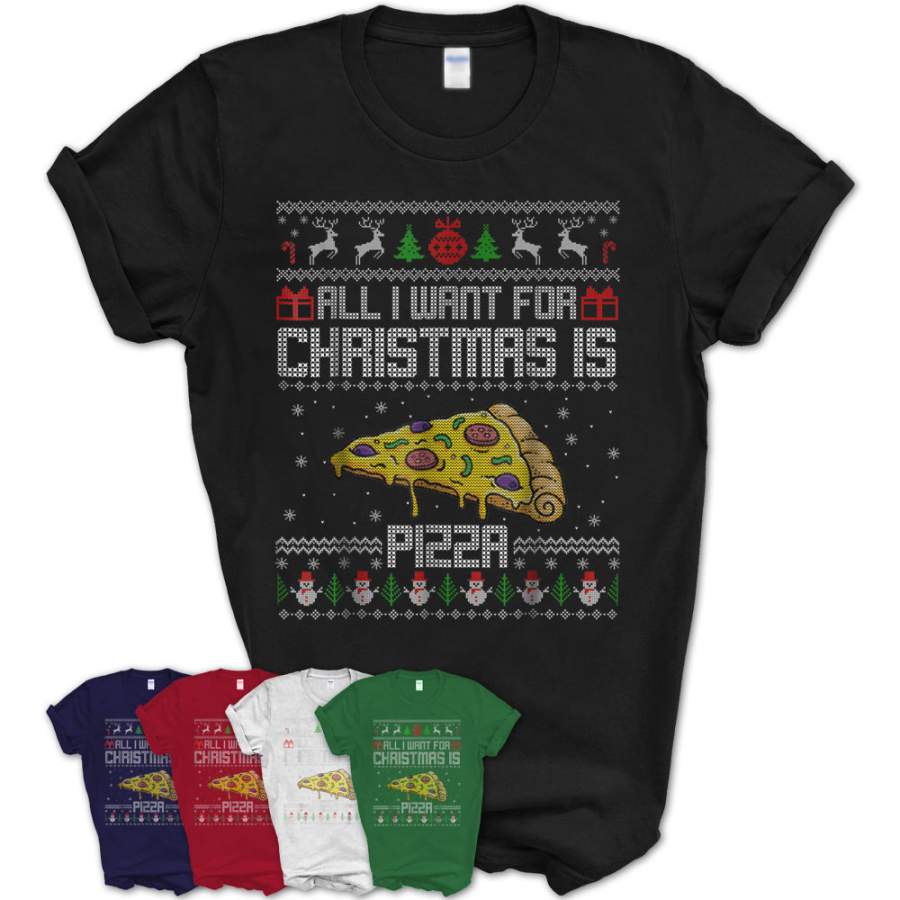 Ugly Christmas All I Want For Christmas Is Pizza Tshirt – Teezou Store