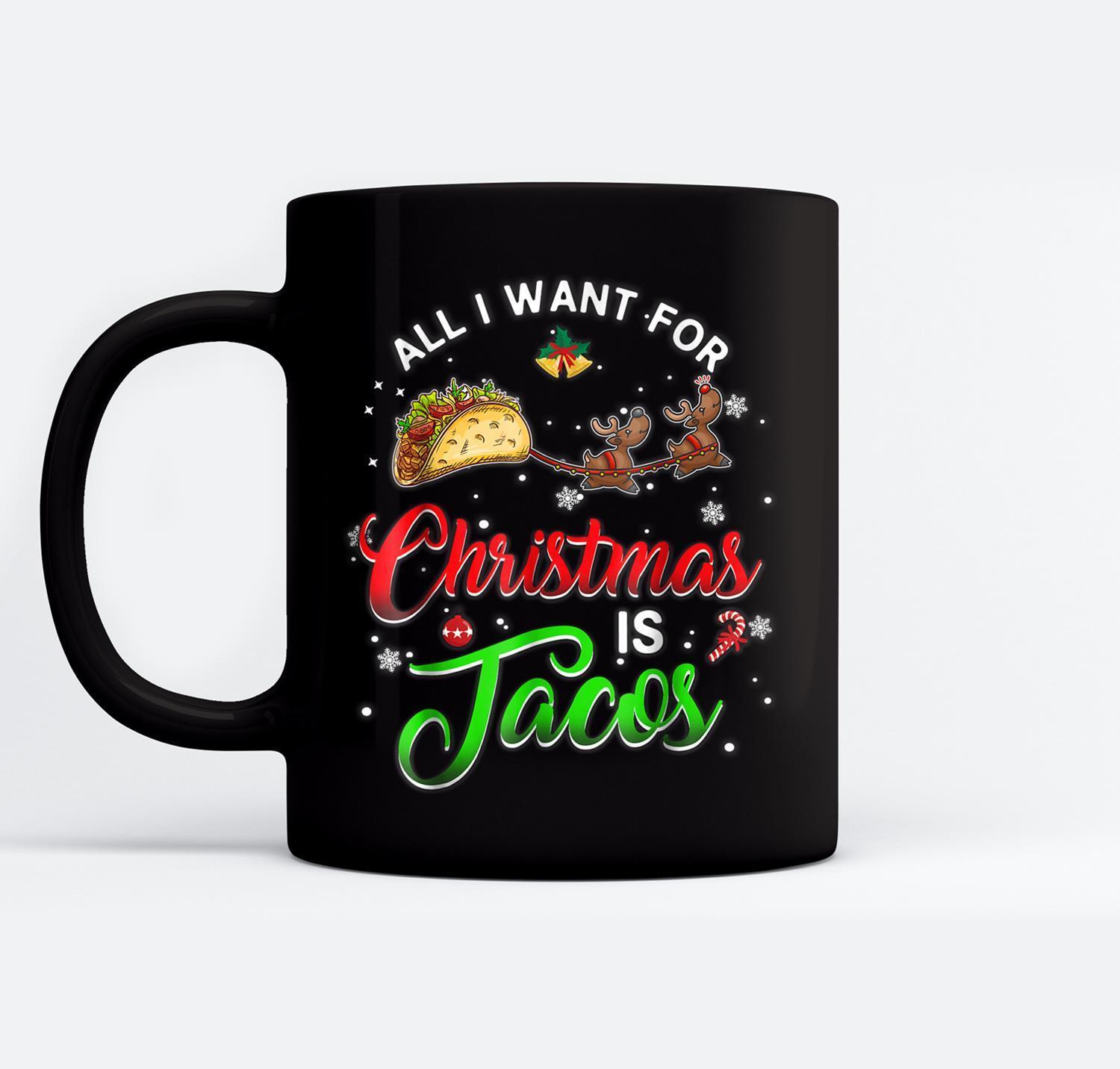 All I Want For Christmas is Tacos Funny 11Oz, 15Oz Ceramic Mug