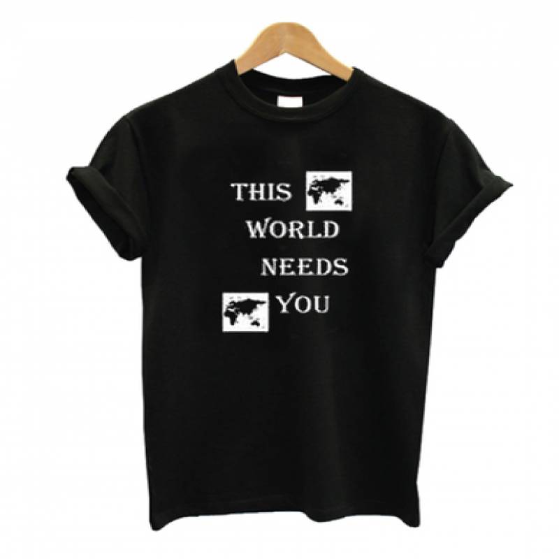 This World Needs You T shirt