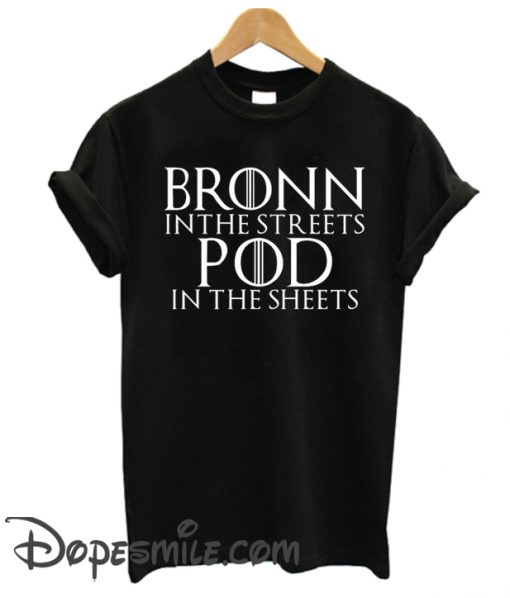 Bronn In The Streets Pod In The Sheets GOT cool T Shirt