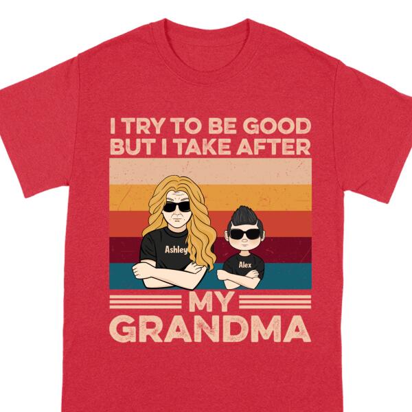 She/He Tries To Be Good But She/He Takes After Her Grandma Custom Shirt, Personalized Gift For Grandma Grandson Granddaughter