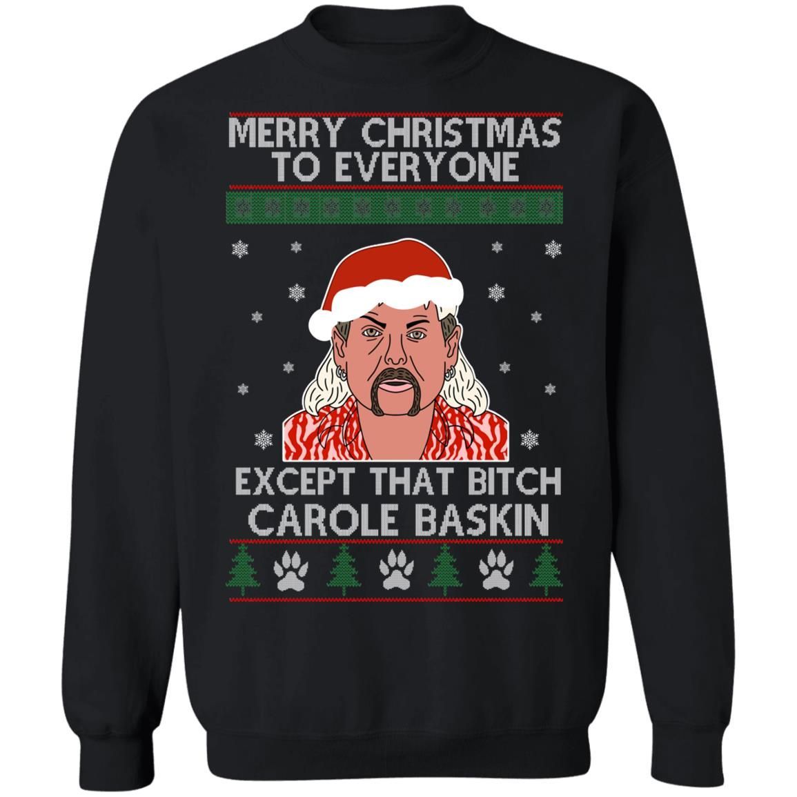 Tiger King Joe Exotic Merry Christmas To Everyone Except That Bitch Carole Baskin Ugly Christmas Sweatshirt