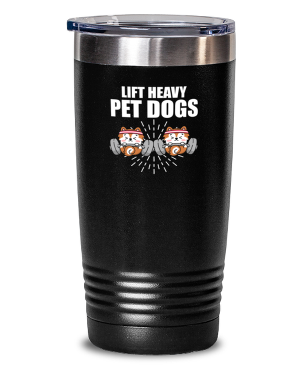 20 Oz Tumbler Stainless Steel Insulated  Funny Lift Heavy Pet Dogs