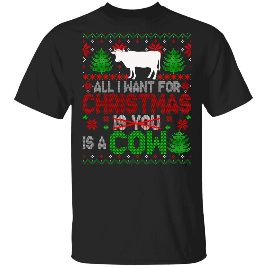 Christmas Cow Shirt All I Want For Christmas Is A Cow Not You Sarcastic Christmas Sweater Santa Cow Farmer Lover Gifts T-Shirt