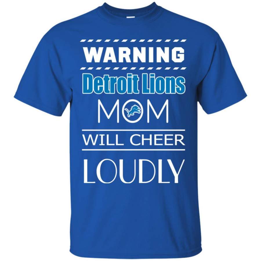 Warning Mom Will Cheer Loudly Detroit Lions T Shirts