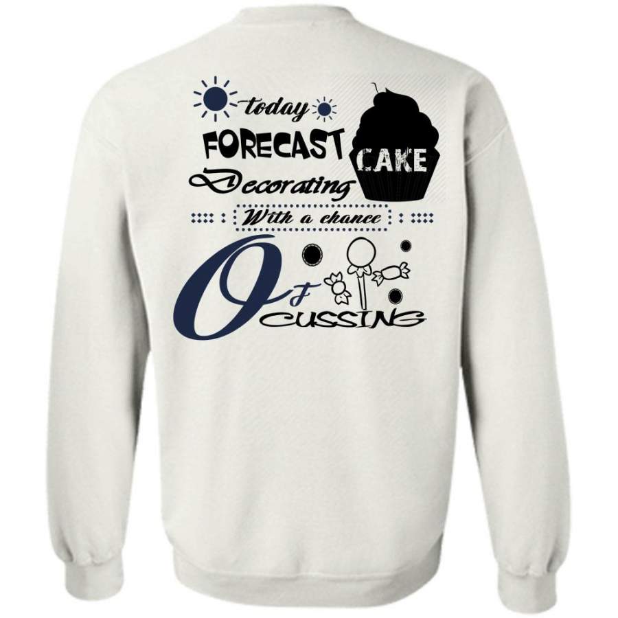 My Job T Shirt, Today Forecast Decorating Cake Sweatshirt