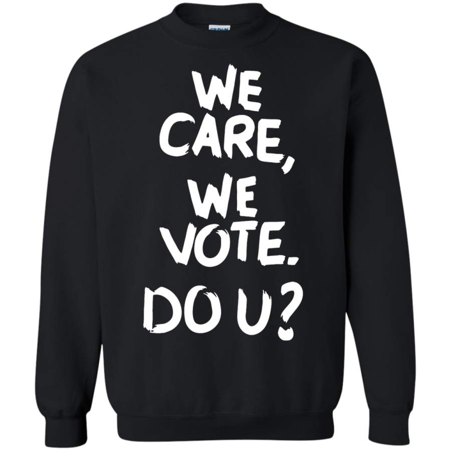 AGR We Care We Vote Do U Vote Awareness Sweatshirt