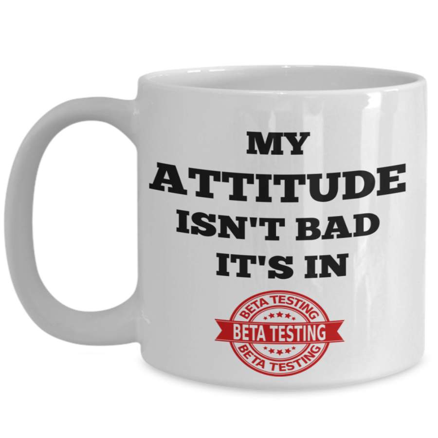 Computer Programmer Gifts For Coworker – Programmer Mug – 15 Oz Funny Coffee Mug – My Attitude Is Not Bad Its In Beta Testing