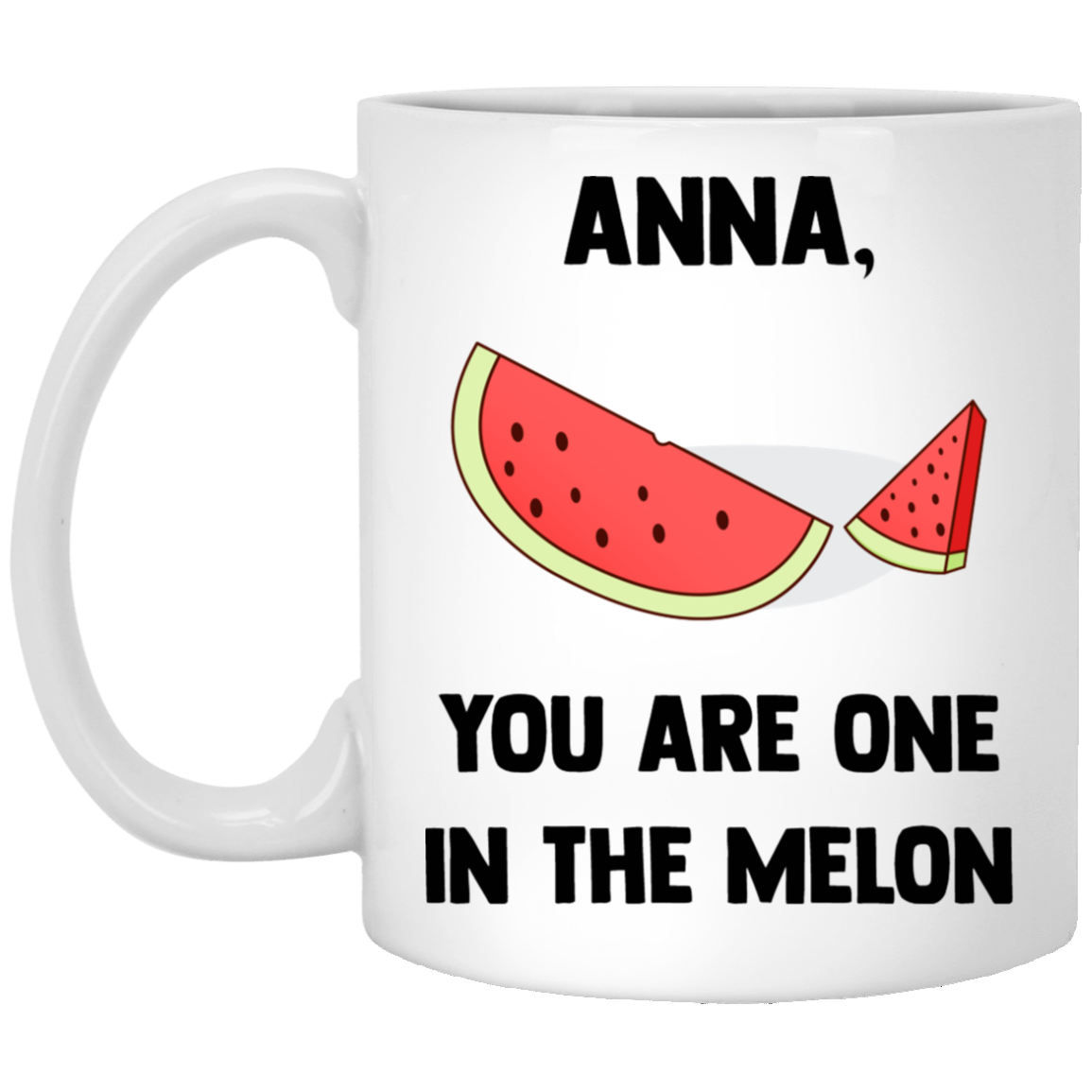 Anna-You-are-ONE-in-the-Melon Funny Quotes Coffee Mug