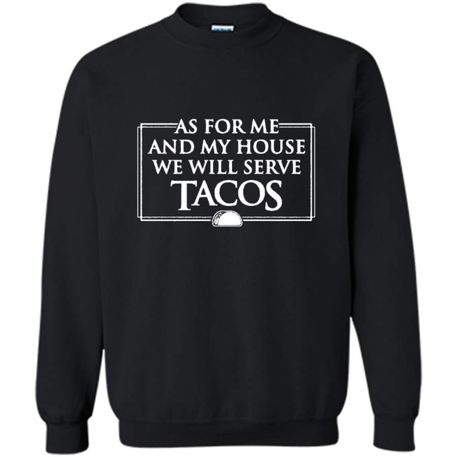 As For Me And My House We Will Serve Tacos – Gildan Crewneck Sweatshirt