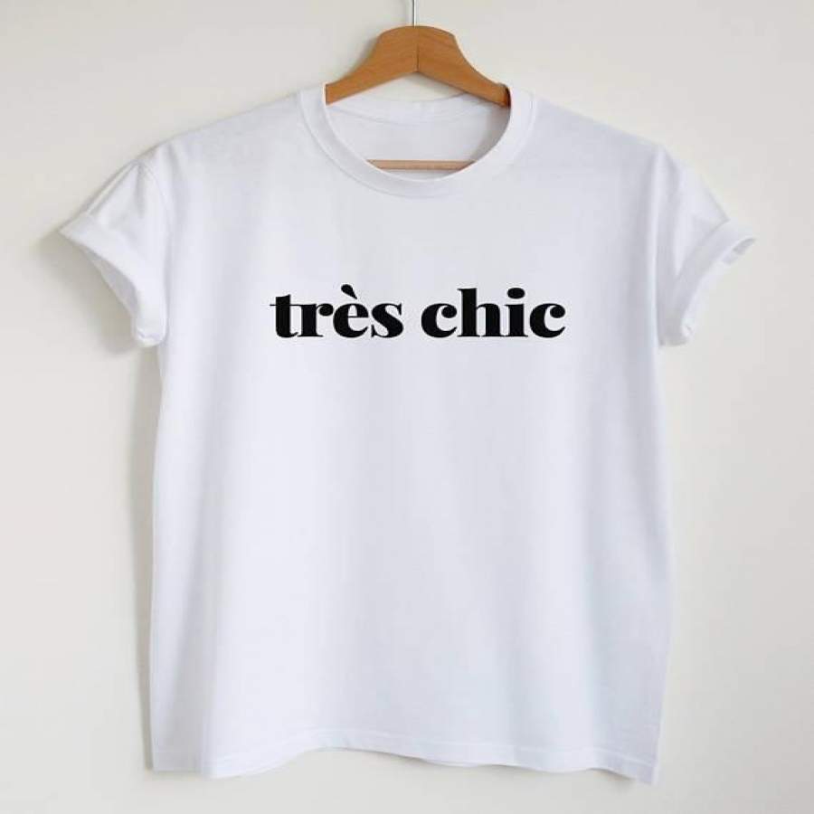 Tres Chic T-Shirt Stylish Chic Slogan Shirt French Quote Women Or Unisex Shirt Trending Chic Paris Fashion Minimalistic -D428