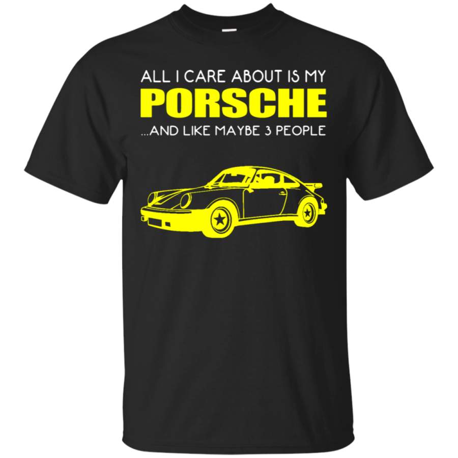 AGR All I Care About Is My Porsche And Maybe 3 People T-Shirt