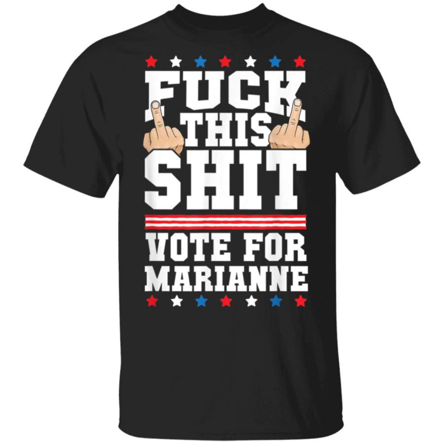 Fuck This Shit Vote Marianne Williamson President Election TShirt