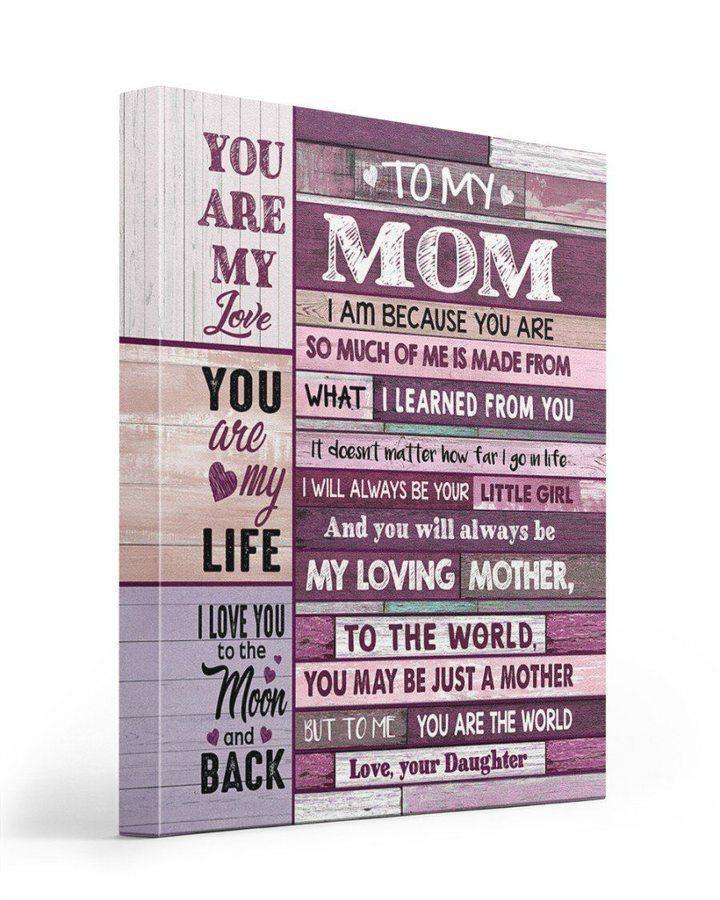 Best Gift For Mom You Are My Life My Loving –  Gift For Mother’S Day, Gift For Family For Home Decor Wall Art Canvasx