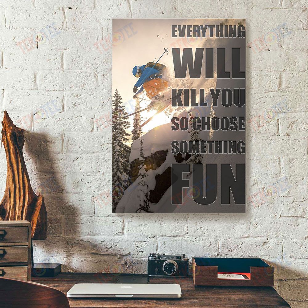 Canvas Prints Everything Will Kill You Choose Something Fun Skiing Vertical Canvas Wall Art Home Decoration