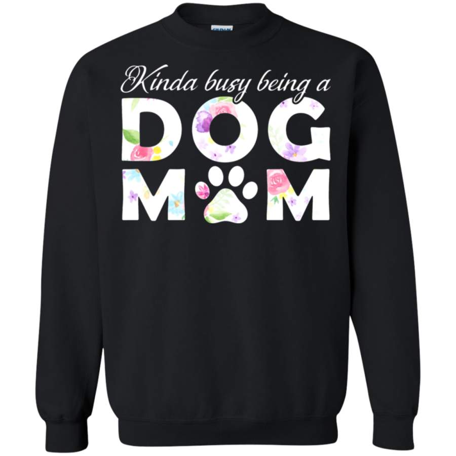 AGR Kinda Busy Being A Dog Mom For Dog Lovers Mother_s Day Sweatshirt