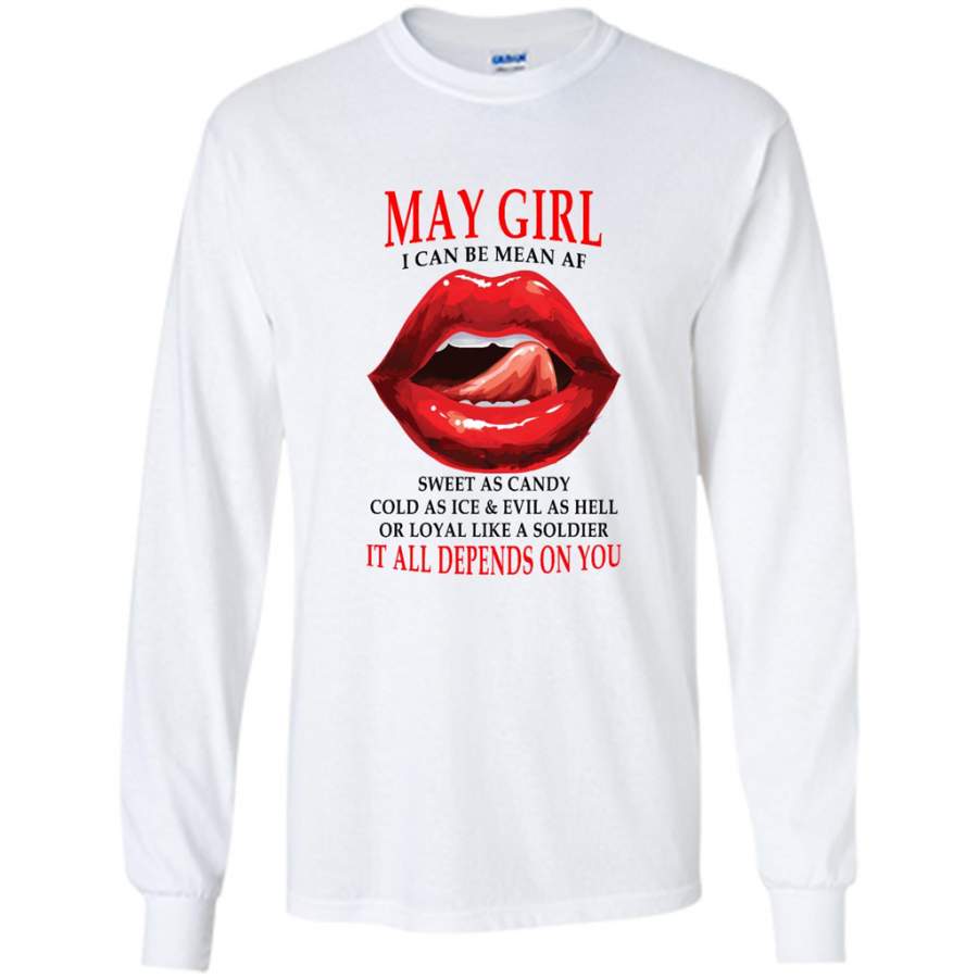 May Girl I Can Be Mean AF Sweet As Candy Cold As Ice Evil As Hell It All Depends On You – Gildan Long Sleeve Shirt