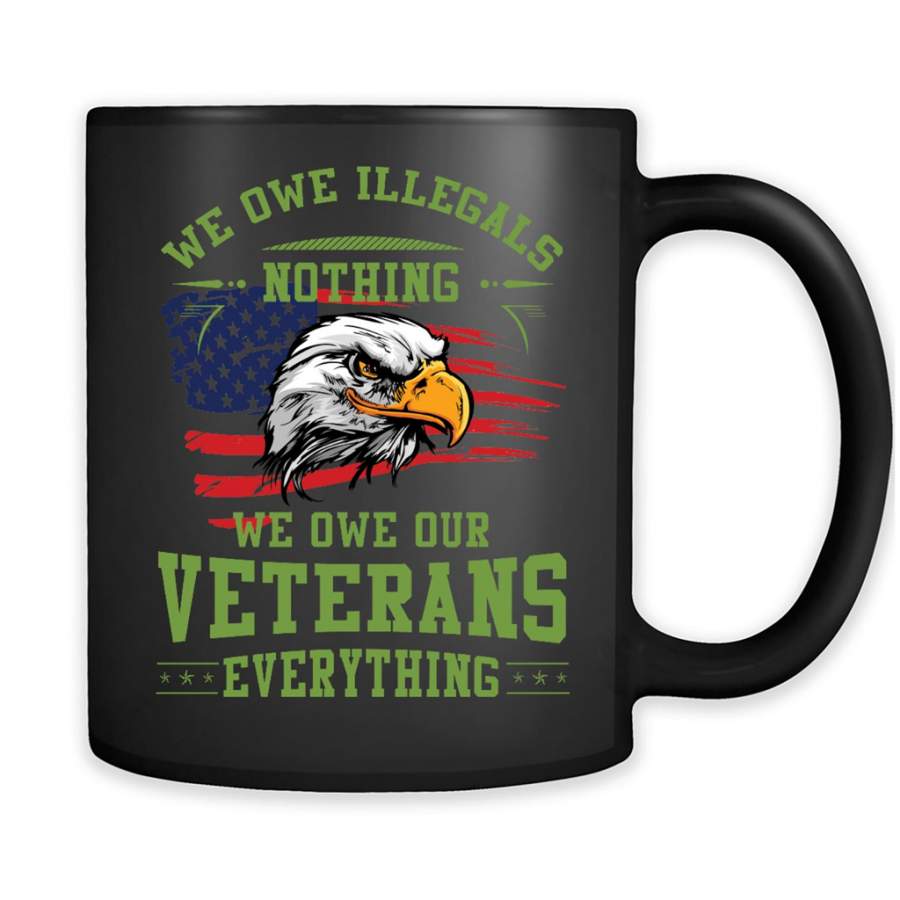 We Owe Illegals Nothing We Owe Our Veterans Everything – Full-Wrap Coffee Black Mug