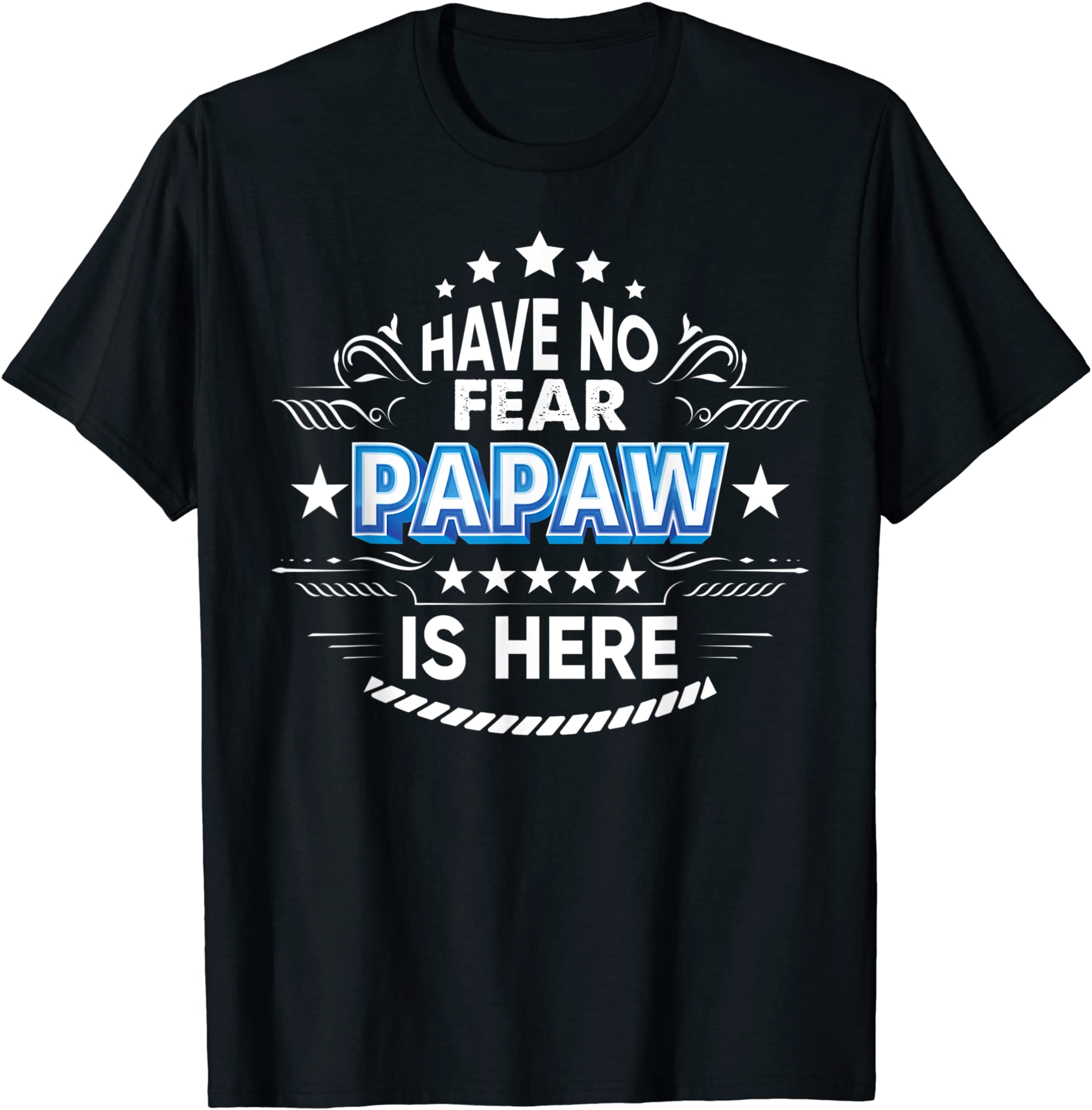 Have No Fear Papaw Is Here Proud Gift Father Day Daddy Papa T-Shirt