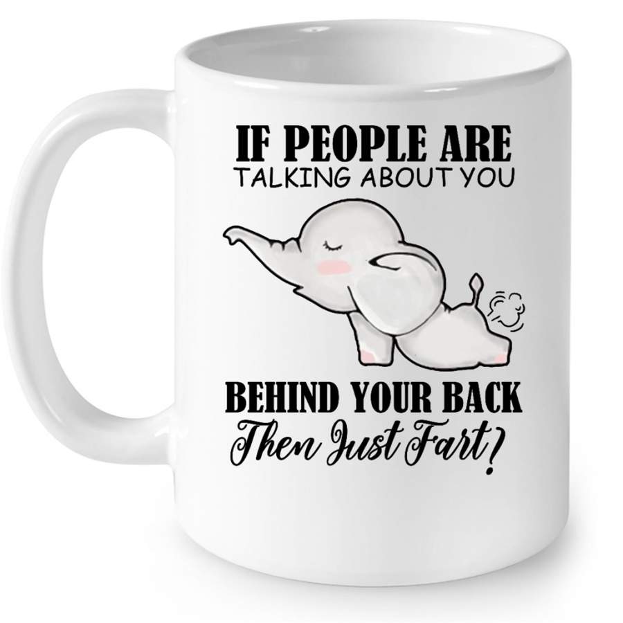 If People Are Talking About You Behind Your Back Then Just Fart Elephant Lover W – Full-Wrap Coffee White Mug