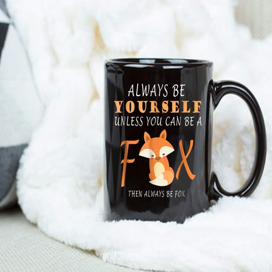 Coffee Mug Always Be Yourself Unless You Can Be A Fox Mug – Black Mug