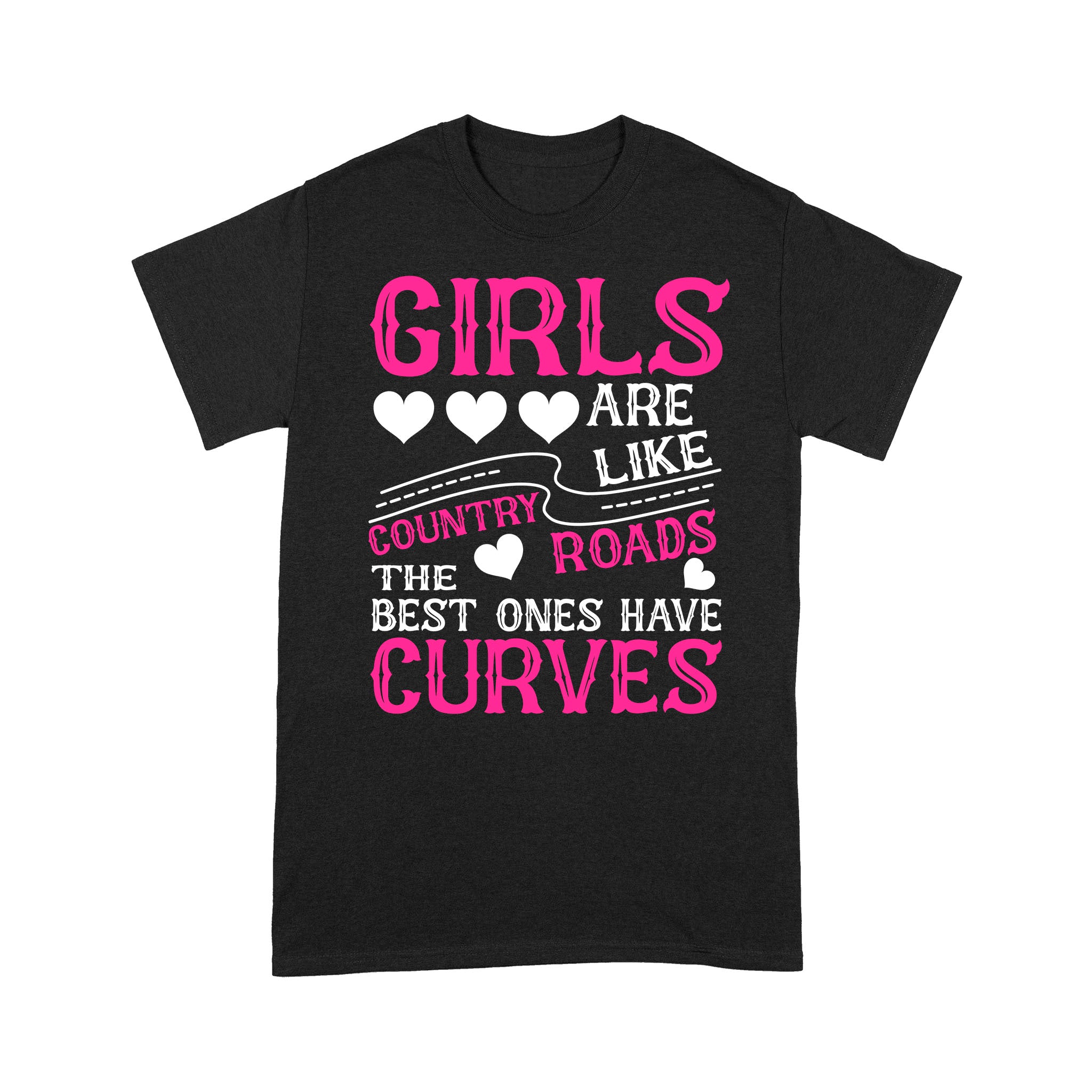 Standard T-Shirt – Girls Are Like Country Roads The Best Ones Have Curves