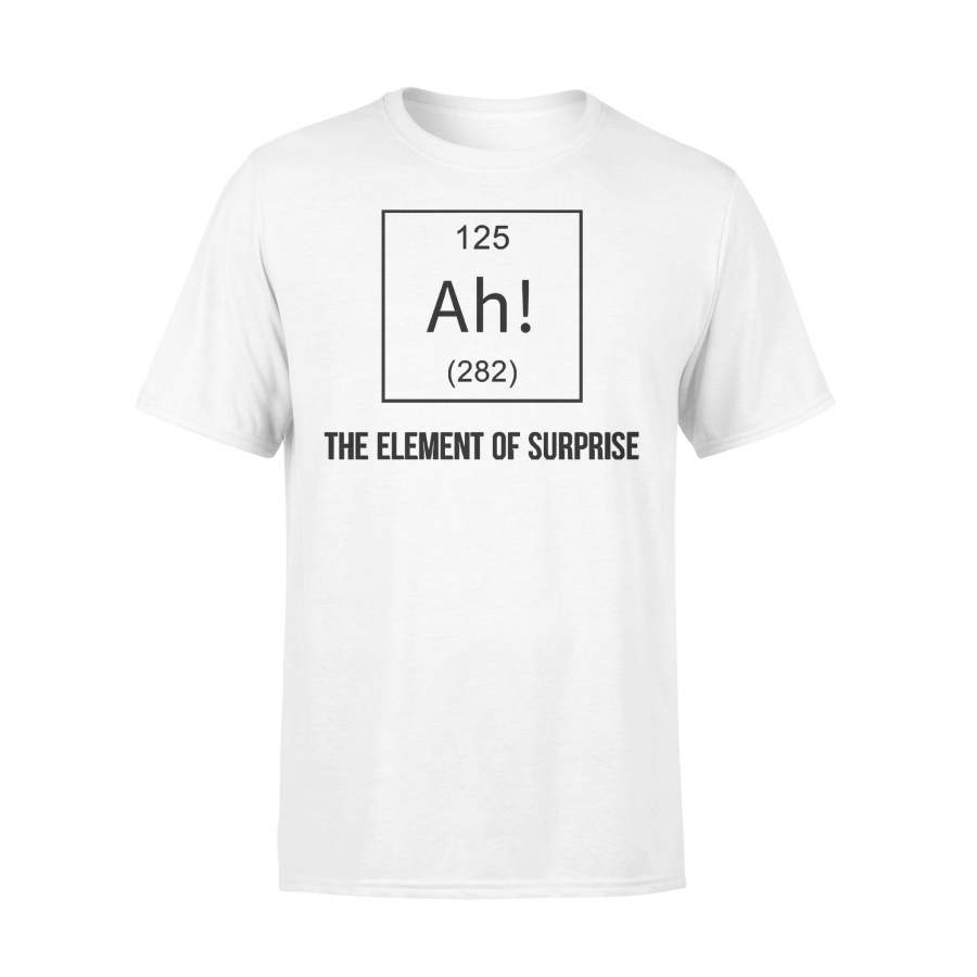 Chemistry Ah The Element Of Surprise T-shirt