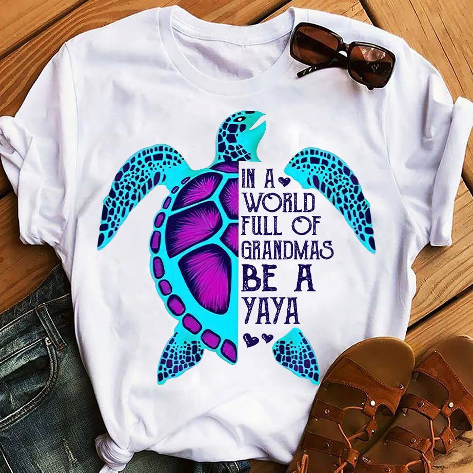 #Sea Turtle In A World Full Of Grandmas Be A Yaya Unisex T-Shirt Hoodie Sweatshirt Plus Size S-5Xl