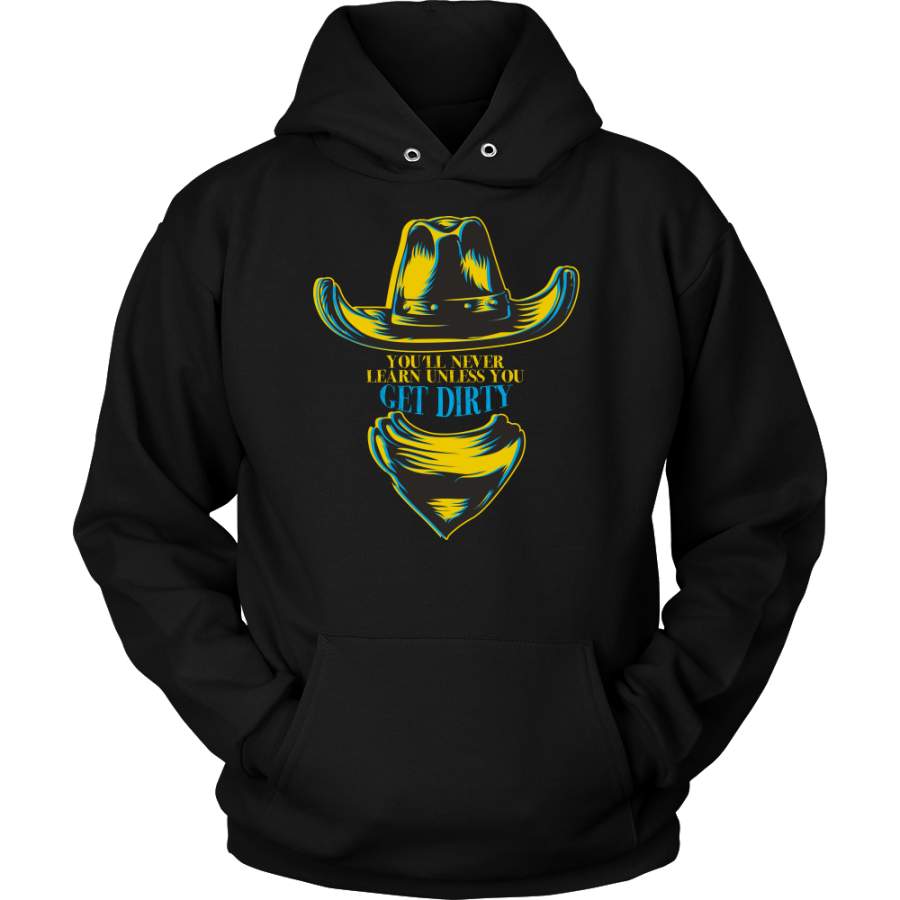You’ll Never Learn Unless You Get Dirty Cowboy Hoodie