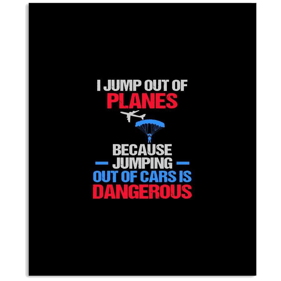 I Jump Out Of Planes Because Jumping Out Of Cars Is Dangerous Vertical ...