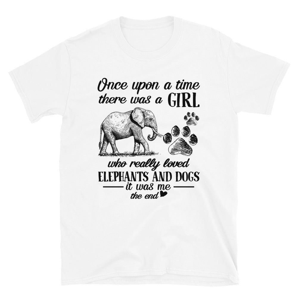 Once Upon A Time There Was A Girl Who Really Loved Elephants And Dogs It Was Me Unisex T-Shirt