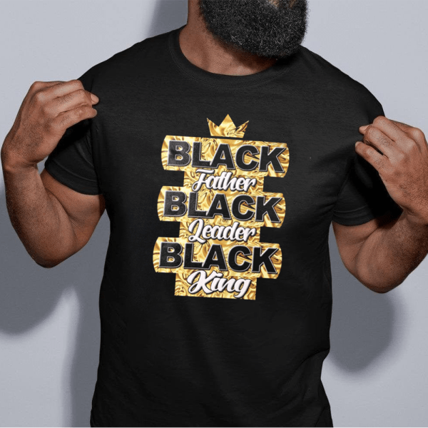 Gift For Dad Black Father Black Leader Black King T-Shirt