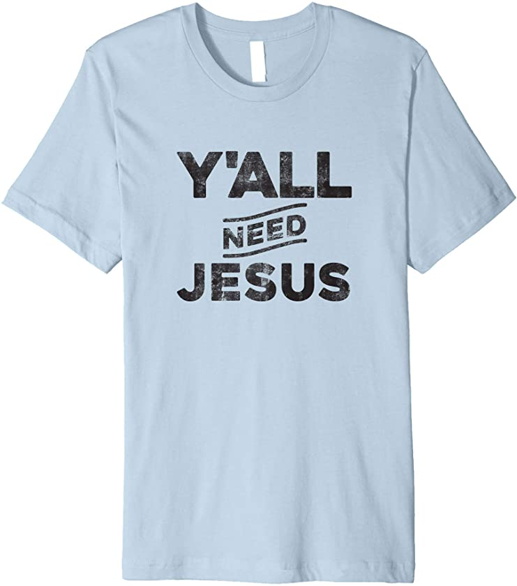 YA’LL NEED JESUS Vintage Style Distressed Funny Party TShirt