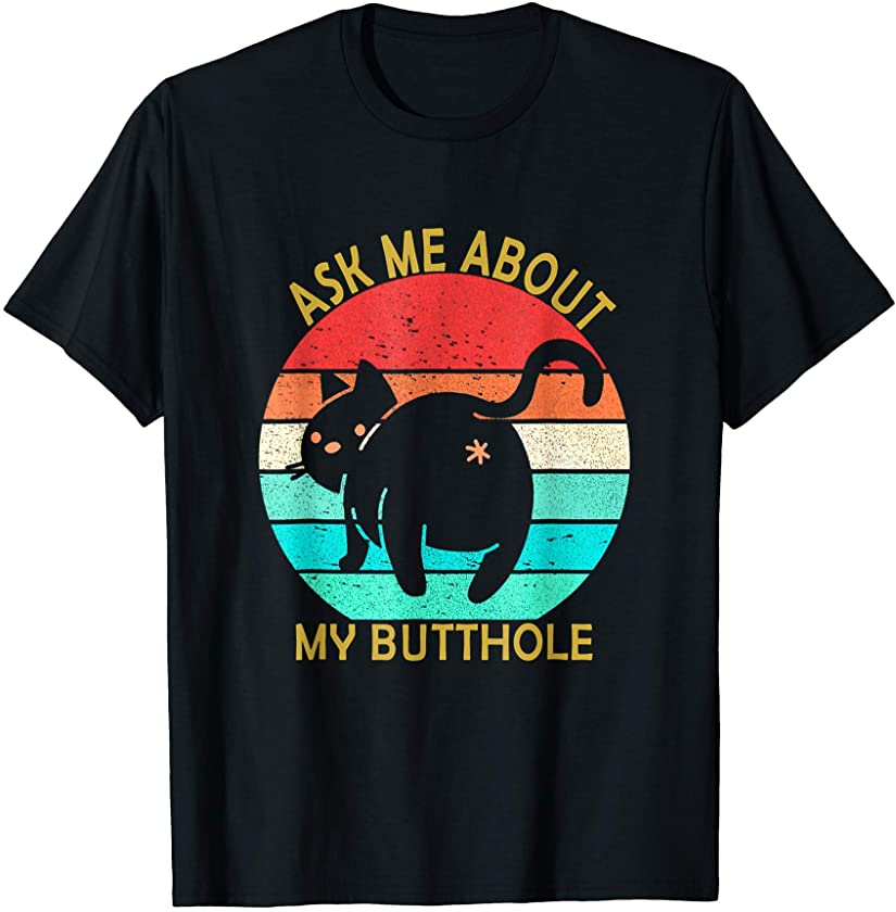 Cat Kitten Ask me about my BUTTHOLE Funny Cat Lovers Gift T-Shirt