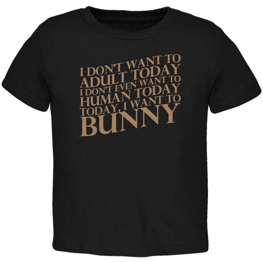 Don’t Adult Today Just Bunny Rabbit Black Toddler T-Shirt