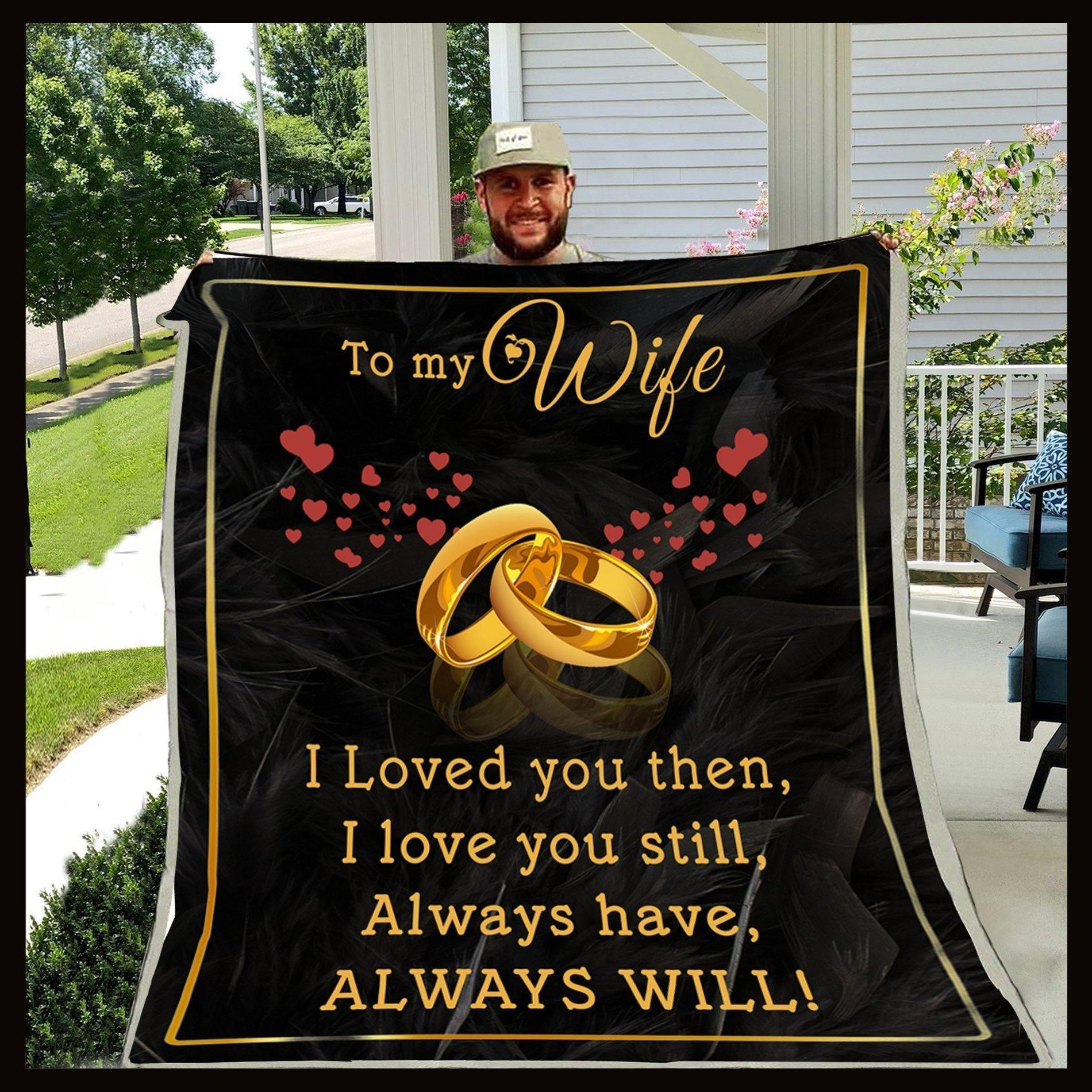 To My Wife – I Loved You Then – Gift For Wife Home Decor Gift For Family – Sherpa Blanket Fleece Blanket